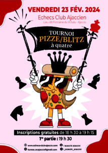 Aiacciu : Soirée Blitz à 4 et Pizze ! - 23 février 2024 Aiacciu : Soirée Blitz à 4 et Pizze ! - 23 février 2024
